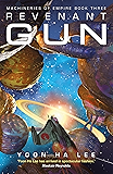 Revenant Gun (Machineries of Empire Book 3)