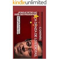 LA DANZA DE LOS IDIOTAS. : ¿PORQUE PETRO NO DEBE SER PRESIDENTE? (Spanish Edition) book cover