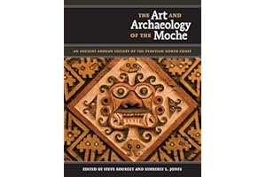 The Art and Archaeology of the Moche: An Ancient Andean Society of the Peruvian North Coast