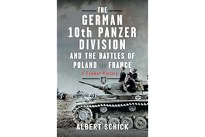 The German 10th Panzer Division and the Battles of Poland and France: A Combat History