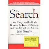 The Search: How Google and Its Rivals Rewrote the Rules of Business and Transformed Our Culture