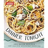 Dinner Tonight: 200 Quick Recipes for Inspired Weeknight Cooking