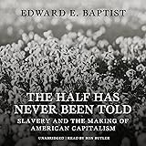 The Half Has Never Been Told: Slavery and the Making of American Capitalism