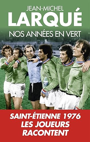 Download Nos Années en vert: Saint-Etienne 1976 Tous les joueurs racontent PDF