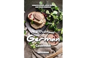 The Traditional German Cookbook: Gemutlichkeit, Good Beer, and Good Company