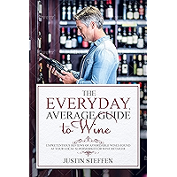 The Everyday, Average Guide to Wine: Unpretentious Reviews of Affordable Wines Found at Your Local Supermarket or Wine… book cover The Everyday, Average Guide to Wine: Unpretentious Reviews of Affordable Wines Found at Your Local Supermarket or Wine… book cover