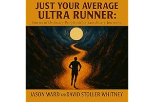 Just Your Average Ultra Runner: Stories of Ordinary People on Extraordinary Journeys
