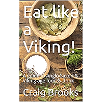 Eat like a Viking!: A guide to Anglo Saxon & Viking age food & drink book cover