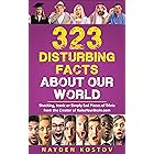 323 Disturbing Facts about Our World: Shocking, Ironic or Simply Sad Pieces of Trivia from the Creator of RaiseYourBrain.com 