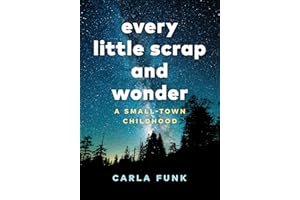 Every Little Scrap and Wonder: A Small-Town Childhood