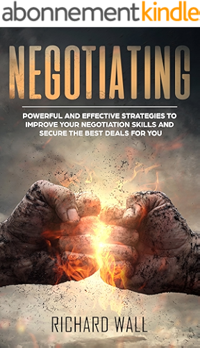 Download Negotiating: Powerful And Effective Strategies To Improve Your Negotiation Skills And Secure The Best Deals For You (English Edition) PDF