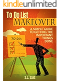 To-Do List Makeover: A Simple Guide to Getting the Important Things Done (Productive Habits Book 2)