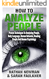 Analyze People: How To Analyze People, Proven Techniques To Analyzing People, Body Language, Human Behavior, Reading People and Human Psychology!