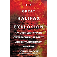 The Great Halifax Explosion: A World War I Story of Treachery, Tragedy, and Extraordinary Heroism book cover The Great Halifax Explosion: A World War I Story of Treachery, Tragedy, and Extraordinary Heroism book cover