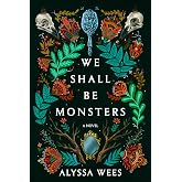 We Shall Be Monsters: A Novel