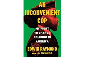 An Inconvenient Cop: My Fight to Change Policing in America