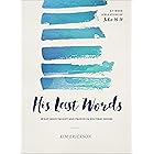 His Last Words: What Jesus Taught and Prayed in His Final Hours (John 13-17)