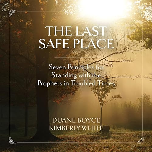 The Last Safe Place: Seven Principles for Standing with the Prophets in ...