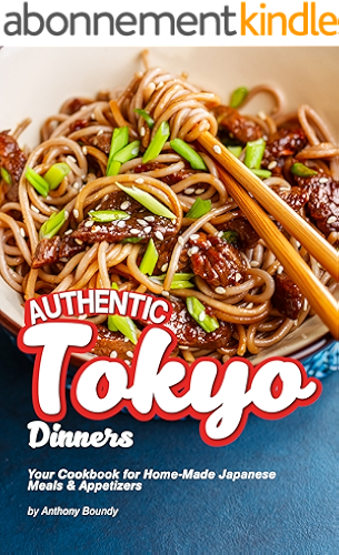 Download Authentic Tokyo Dinners: Your Cookbook for Home-Made Japanese Meals & Appetizers (English Edition) PDF