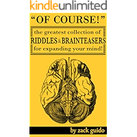 Of Course! The Greatest Collection Of Riddles & Brain Teasers For Expanding Your Mind