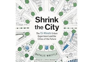 Shrink the City: The 15-Minute Urban Experiment and the Cities of the Future