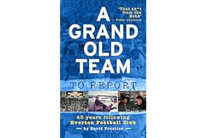A Grand Old Team To Report: 45 Years Of Following Everton Football Club