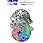 The Future of Money: How the Digital Revolution Is Transforming Currencies and Finance