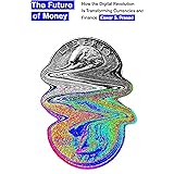 The Future of Money: How the Digital Revolution Is Transforming Currencies and Finance