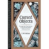 Cursed Objects: Strange but True Stories of the World's Most Infamous Items