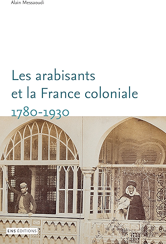 Download Les arabisants et la France coloniale. 1780-1930: Savants, conseillers, médiateurs (Sociétés, Espaces, Temps) PDF