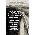 Cold Crematorium: Reporting from the Land of Auschwitz