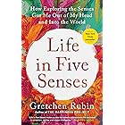 Life in Five Senses: How Exploring the Senses Got Me Out of My Head and Into the World
