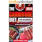 Carnivore Diet 2024: Complete Beginner’s Guide with 30-Day Meal Plan, Unlock Weight Loss, Energy, and Health with All the Ess