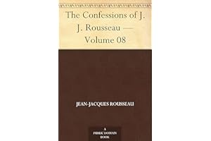 The Confessions of J. J. Rousseau — Volume 08