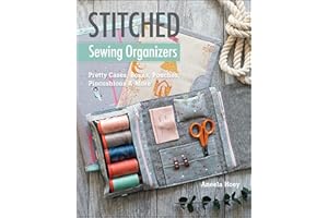 Stitched Sewing Organizers: Pretty Cases, Boxes, Pouches, Pincushions & More