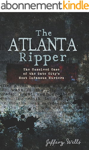Download The Atlanta Ripper: The Unsolved Case of the Gate City's Most Infamous Murders (True Crime) (English Edition) PDF