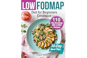 Low FODMAP Diet for Beginners Cookbook and 30-Day Meal Plan: 110 Gut-Soothing IBS & SIBO Recipes, Easy Shopping Lists, Nutrit