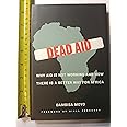 Dead Aid: Why Aid Is Not Working and How There Is a Better Way for Africa