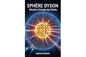 Sphère Dyson: Récolter L'énergie des É�ٴǾ������ (L'avenir de L'énergie t. 3) (French Edition)