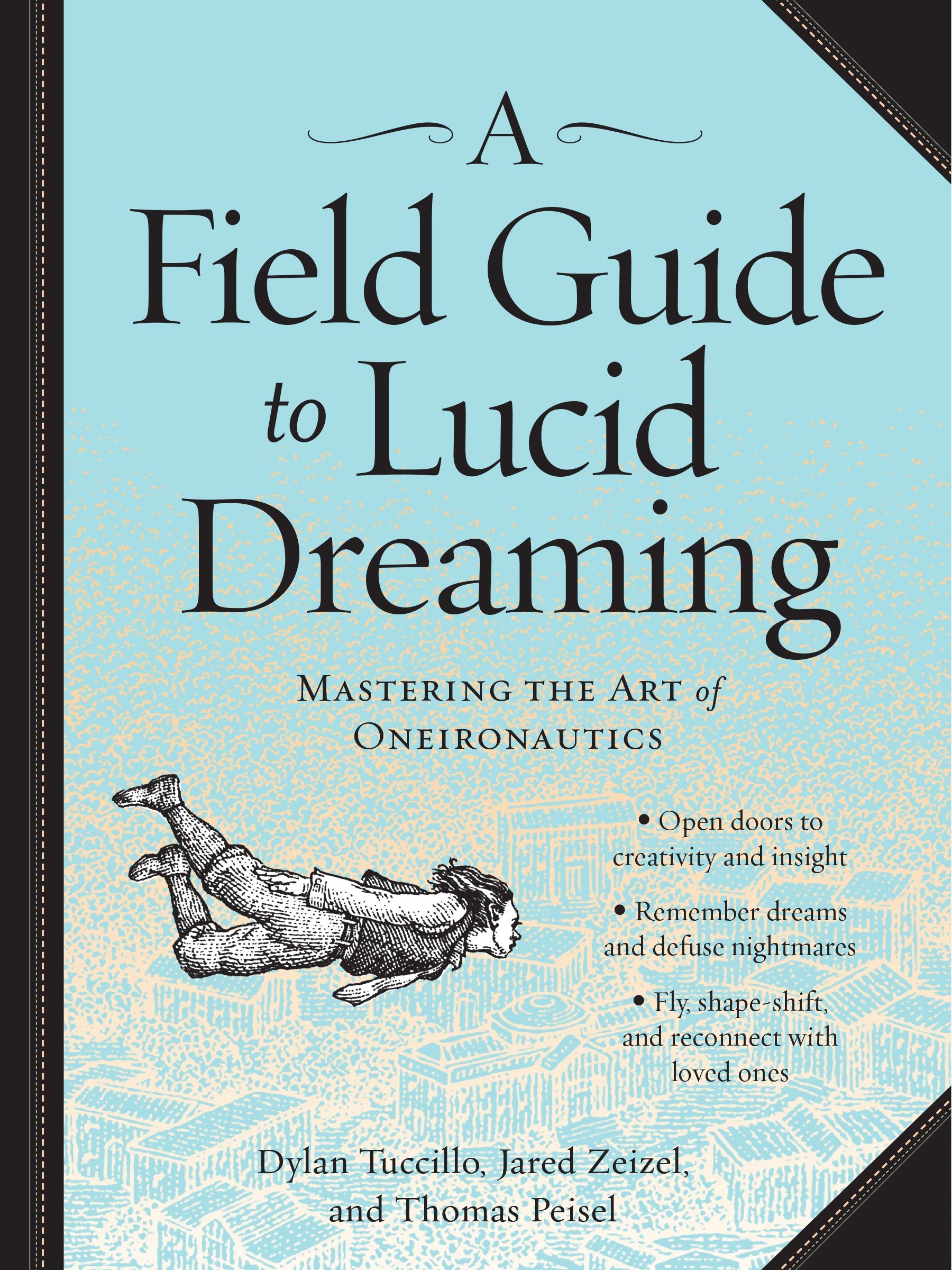 A Field Guide to Lucid Dreaming Mastering the Art of eironautics