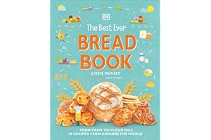 The Best Ever Bread Book: From Farm to Flour Mill, 20 Recipes from Around the World (DK's Best Ever Cook Book)
