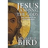 Jesus among the gods: Early Christology in the Greco-Roman World