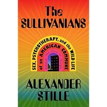 The Sullivanians: Sex, Psychotherapy, and the Wild Life of an ...