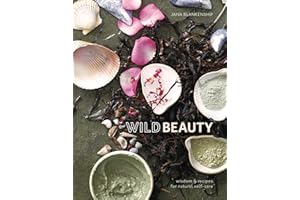 Wild Beauty: Wisdom & Recipes for Natural Self-Care [An Essential Oils Book]