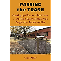 PASSING the TRASH: Covering Up Educators' Sex Crimes - and How a Superintendent Was Caught after Decades of Lies book cover