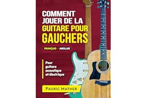 Comment Jouer De La Guitare Pour Gauchers: Guide Ultime De La Guitare Acoustique Pour Débutants (Livres complets pour apprend