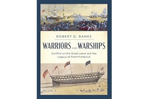 Warriors and Warships: Conflict on the Great Lakes and the Legacy of Point Frederick