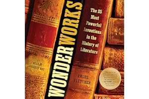 Wonderworks: The 25 Most Powerful Inventions in the History of Literature