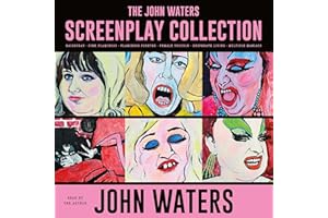 The John Waters Screenplay Collection: Hairspray; Pink Flamingos; Flamingos Forever; Female Trouble; Desperate Living; Multip