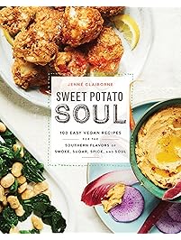 Sweet Potato Soul: 100 Easy Vegan Recipes for the Southern Flavors of Smoke, Sugar, Spice, and Soul